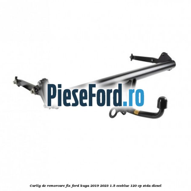 Carlig de remorcare fix Ford Kuga 2019-2023 1.5 EcoBlue 120 cp ZTDA diesel