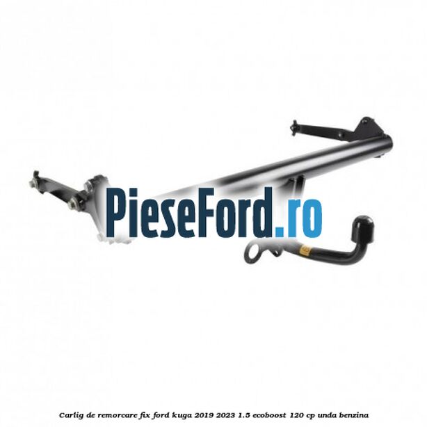 Carlig de remorcare fix Ford Kuga 2019-2023 1.5 EcoBoost 120 cp UNDA benzina