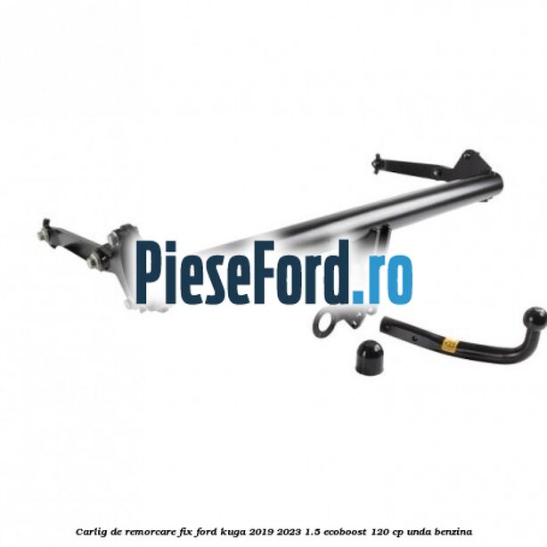 Carlig de remorcare fix Ford Kuga 2019-2023 1.5 EcoBoost 120 cp UNDA benzina
