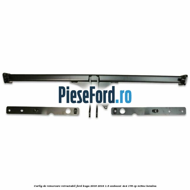 Carlig de remorcare retractabil Ford Kuga 2016-2018 1.5 EcoBoost 4x4 176 cp M9ME benzina