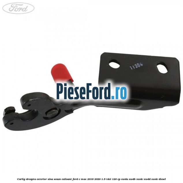 Carlig dreapta exterior sina scaun culisant Ford C-Max 2016-2020 1.5 TDCi 120 cp XWDA, XWDB, XWDC, XWDD, XWDE diesel