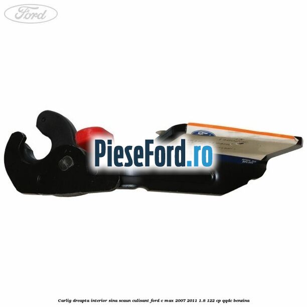 Carlig dreapta interior sina scaun culisant Ford C-Max 2007-2011 1.8 122 cp Carlig dreapta interior sina scaun culisant Ford C-Max 2007-2011 1.8 122 cp QQDC benzina