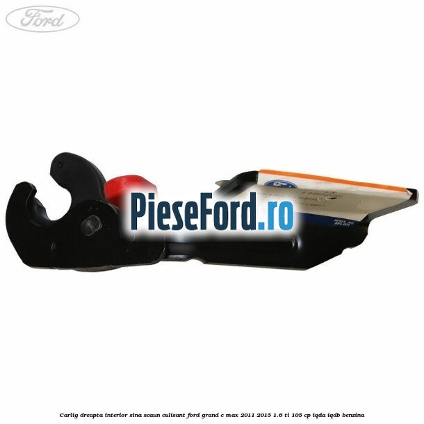 Carlig dreapta interior sina scaun culisant Ford Grand C-Max 2011-2015 1.6 Ti 105 cp IQDA, IQDB benzina
