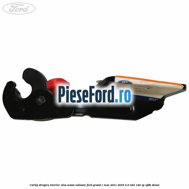 Carlig dreapta interior sina scaun culisant Ford Grand C-Max 2011-2015 2.0 TDCi 140 cp UFDB diesel