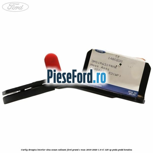 Carlig dreapta interior sina scaun culisant Ford Grand C-Max 2016-2020 1.6 Ti 125 cp Carlig dreapta interior sina scaun culisant Ford Grand C-Max 2016-2020 1.6 Ti 125 cp PNDA, PNDD benzina