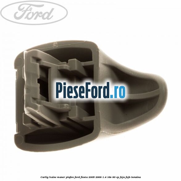 Carlig haine maner plafon Ford Fiesta 2005-2008 1.4 16V 80 cp FXJA, FXJB benzina