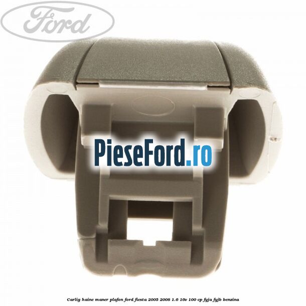 Carlig haine maner plafon Ford Fiesta 2005-2008 1.6 16V 100 cp FYJA, FYJB benzina