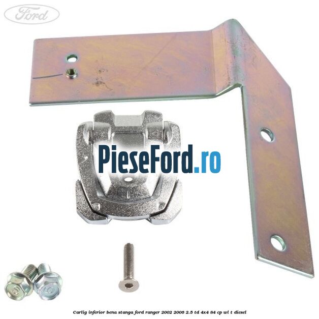 Carlig inferior bena stanga Ford Ranger 2002-2006 2.5 TD 4x4 84 cp WL-T diesel