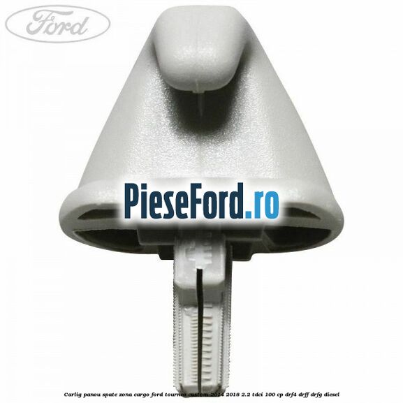 Carlig panou spate zona cargo Ford Tourneo Custom 2014-2018 2.2 TDCi 100 cp DRF4, DRFF, DRFG diesel