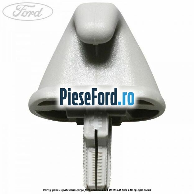 Carlig panou spate zona cargo Ford Transit 2014-2018 2.2 TDCi 155 cp CVF5 diesel