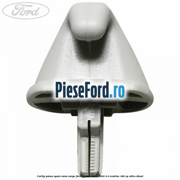Carlig panou spate zona cargo Ford Transit 2019-2023 2.0 EcoBlue 160 cp N0HA diesel