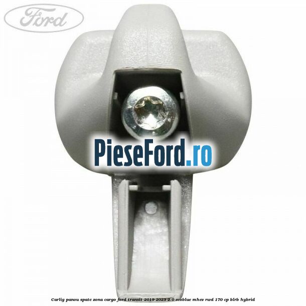 Carlig panou spate zona cargo Ford Transit 2019-2023 2.0 EcoBlue mHEV RWD 170 cp BLRB Hybrid