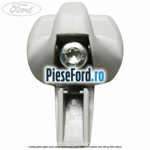 Carlig panou spate zona cargo Ford Transit 2019-2023 2.0 EcoBlue RWD 165 cp Carlig panou spate zona cargo Ford Transit 2019-2023 2.0 EcoBlue RWD 165 cp BLHA diesel