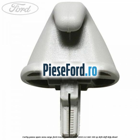 Carlig panou spate zona cargo Ford Transit Custom 2014-2018 2.2 TDCi 100 cp DRF4, DRFF, DRFG diesel