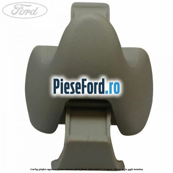 Carlig plafon agatare haine interior Ford Fiesta 2013-2017 1.0 Sport 140 cp YYJA, YYJB benzina