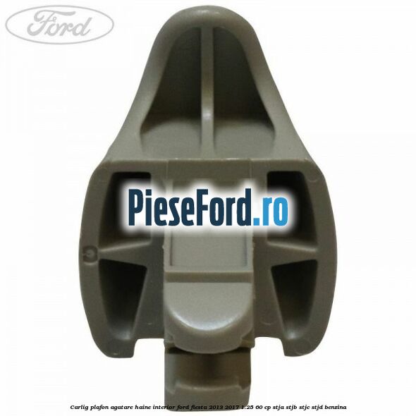 Carlig plafon agatare haine interior Ford Fiesta 2013-2017 1.25 60 cp STJA, STJB, STJC, STJD benzina