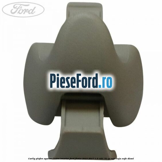 Carlig plafon agatare haine interior Ford Fiesta 2013-2017 1.5 TDCi 75 cp UGJC, XUJA, XUJB diesel