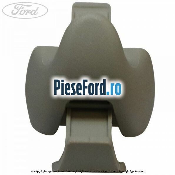Carlig plafon agatare haine interior Ford Fiesta 2013-2017 1.6 Ti 105 cp Carlig plafon agatare haine interior Ford Fiesta 2013-2017 1.6 Ti 105 cp IQJA, IQJC, IQJE benzina