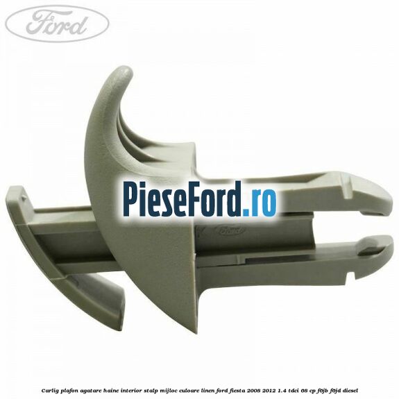 Carlig plafon agatare haine interior stalp mijloc culoare linen Ford Fiesta 2008-2012 1.4 TDCi 68 cp F6JB, F6JD diesel