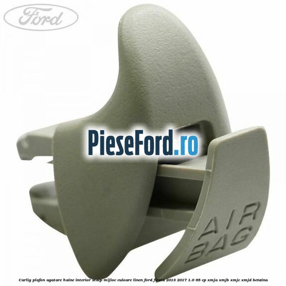 Carlig plafon agatare haine interior stalp mijloc culoare linen Ford Fiesta 2013-2017 1.0 65 cp XMJA, XMJB, XMJC, XMJD benzina