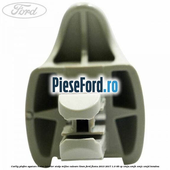 Carlig plafon agatare haine interior stalp mijloc culoare linen Ford Fiesta 2013-2017 1.0 65 cp XMJA, XMJB, XMJC, XMJD benzina