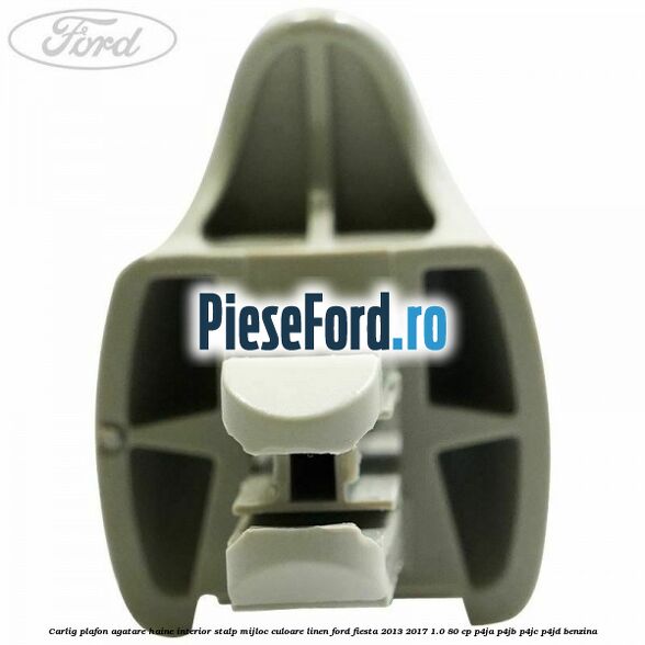 Carlig plafon agatare haine interior stalp mijloc culoare linen Ford Fiesta 2013-2017 1.0 80 cp P4JA, P4JB, P4JC, P4JD benzina