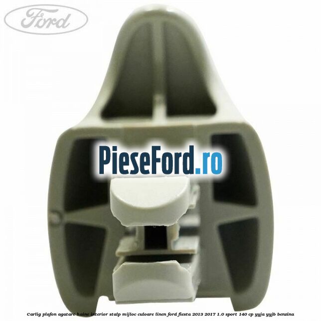 Carlig plafon agatare haine interior stalp mijloc culoare linen Ford Fiesta 2013-2017 1.0 Sport 140 cp YYJA, YYJB benzina