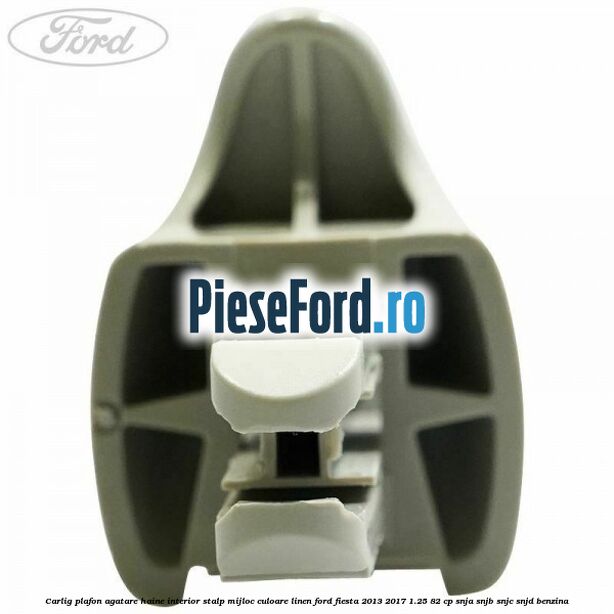 Carlig plafon agatare haine interior stalp mijloc culoare linen Ford Fiesta 2013-2017 1.25 82 cp SNJA, SNJB, SNJC, SNJD benzina