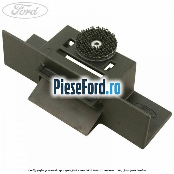 Carlig plafon panoramic spre spate Ford S-Max 2007-2014 1.6 EcoBoost 160 cp JTWA, JTWB benzina