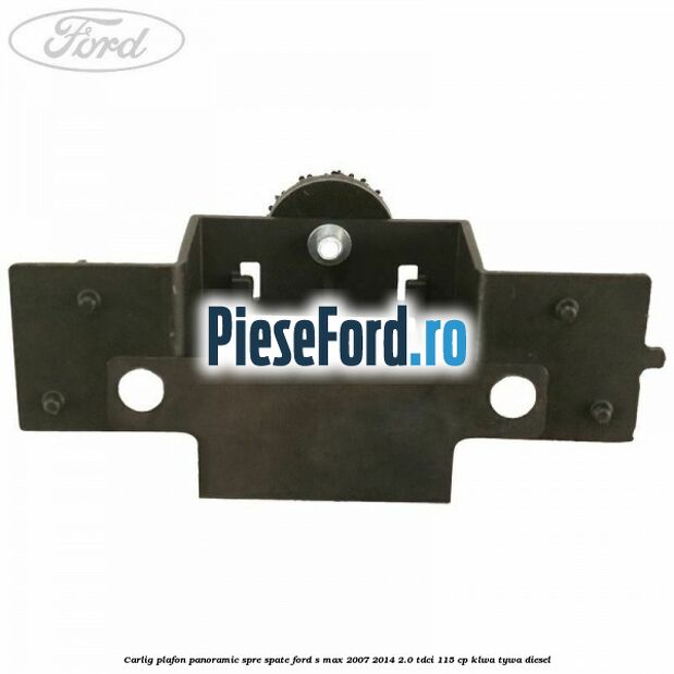 Carlig plafon panoramic spre spate Ford S-Max 2007-2014 2.0 TDCi 115 cp KLWA, TYWA diesel