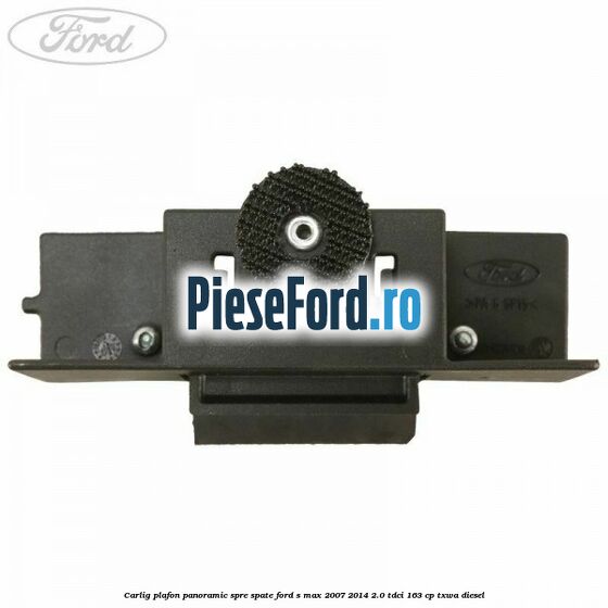 Carlig plafon panoramic spre spate Ford S-Max 2007-2014 2.0 TDCi 163 cp TXWA diesel