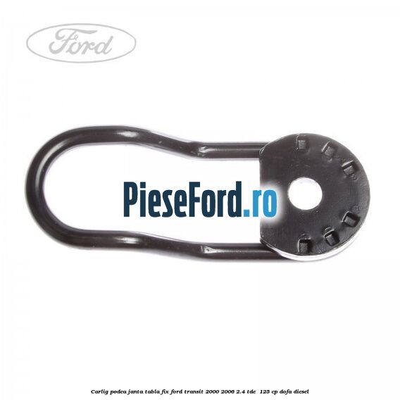 Carlig podea janta tabla, fix Ford Transit 2000-2006 2.4 TDE  125 cp DOFA diesel