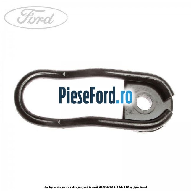 Carlig podea janta tabla, fix Ford Transit 2000-2006 2.4 TDE 115 cp FXFA diesel