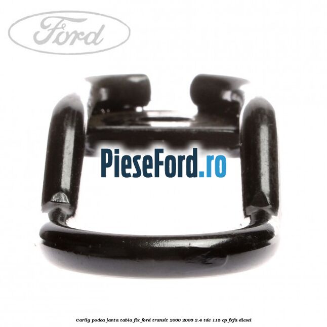 Carlig podea janta tabla, fix Ford Transit 2000-2006 2.4 TDE 115 cp FXFA diesel