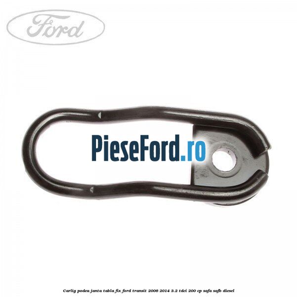 Carlig podea janta tabla, fix Ford Transit 2006-2014 3.2 TDCi 200 cp SAFA, SAFB diesel
