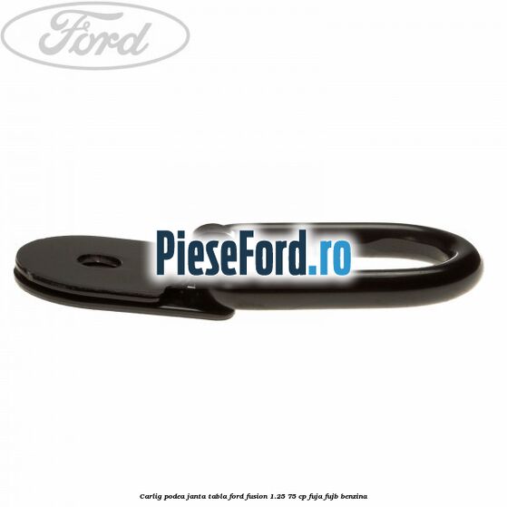 Carlig podea janta tabla Ford Fusion 1.25 75 cp FUJA, FUJB benzina