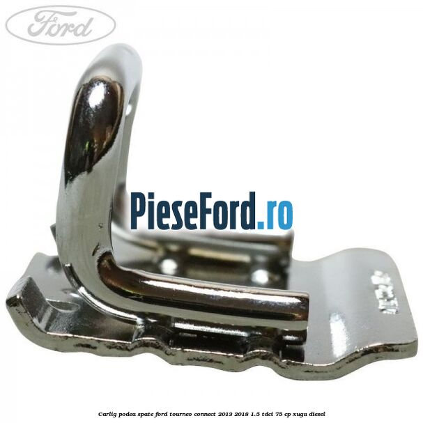 Carlig podea spate Ford Tourneo Connect 2013-2018 1.5 TDCi 75 cp XUGA diesel