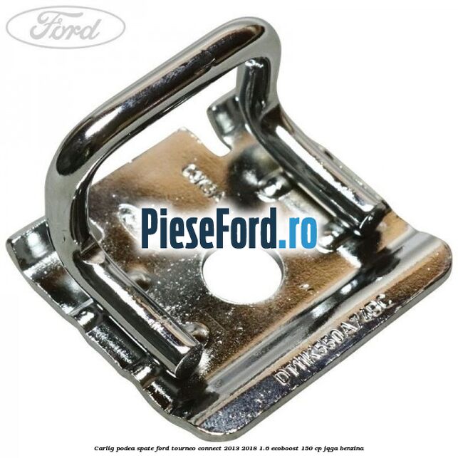 Carlig podea spate Ford Tourneo Connect 2013-2018 1.6 EcoBoost 150 cp JQGA benzina