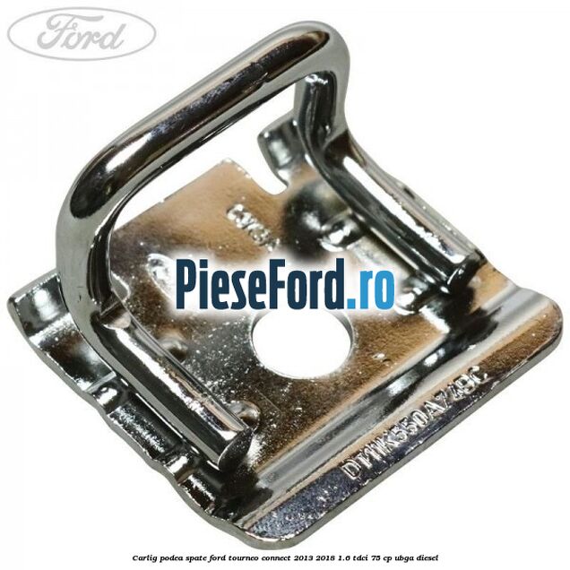 Carlig podea spate Ford Tourneo Connect 2013-2018 1.6 TDCi 75 cp UBGA diesel