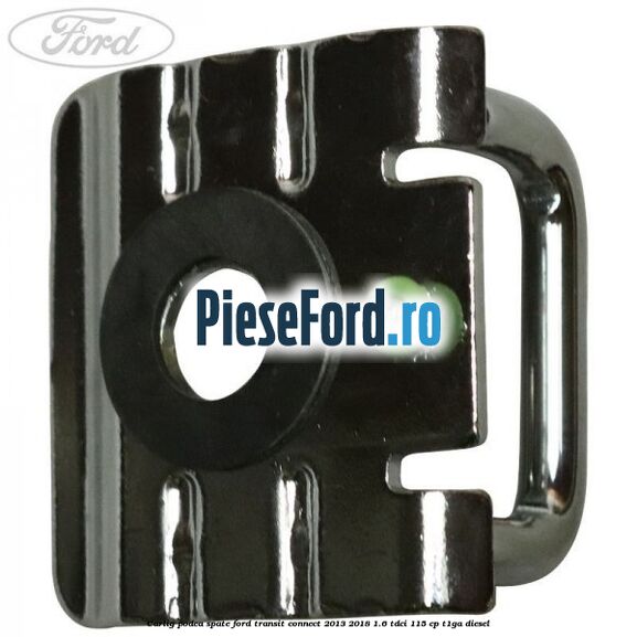 Carlig podea spate Ford Transit Connect 2013-2018 1.6 TDCi 115 cp T1GA diesel