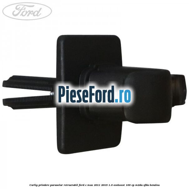 Carlig prindere parasolar retractabil Ford C-Max 2011-2015 1.0 EcoBoost 100 cp M2DA, SFDA benzina