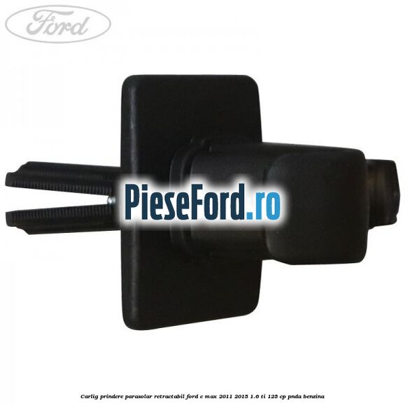 Carlig prindere parasolar retractabil Ford C-Max 2011-2015 1.6 Ti 125 cp PNDA benzina