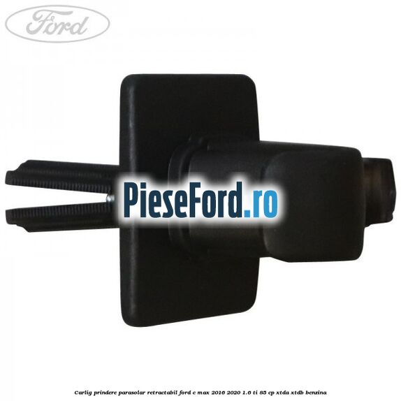 Carlig prindere parasolar retractabil Ford C-Max 2016-2020 1.6 Ti 85 cp Carlig prindere parasolar retractabil Ford C-Max 2016-2020 1.6 Ti 85 cp XTDA, XTDB benzina