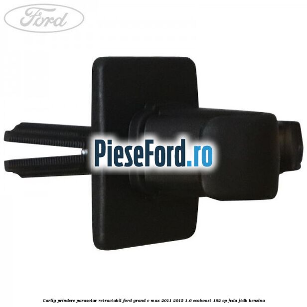 Carlig prindere parasolar retractabil Ford Grand C-Max 2011-2015 1.6 EcoBoost 182 cp JTDA, JTDB benzina