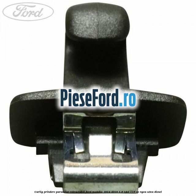 Carlig prindere parasolar retractabil Ford Mondeo 2014-2018 1.6 TDCi 115 cp Carlig prindere parasolar retractabil Ford Mondeo 2014-2018 1.6 TDCi 115 cp NGCA, U3CA diesel