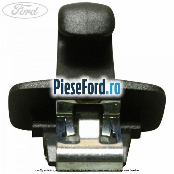 Carlig prindere parasolar retractabil Ford Mondeo 2014-2018 2.5 149 cp S7CB benzina