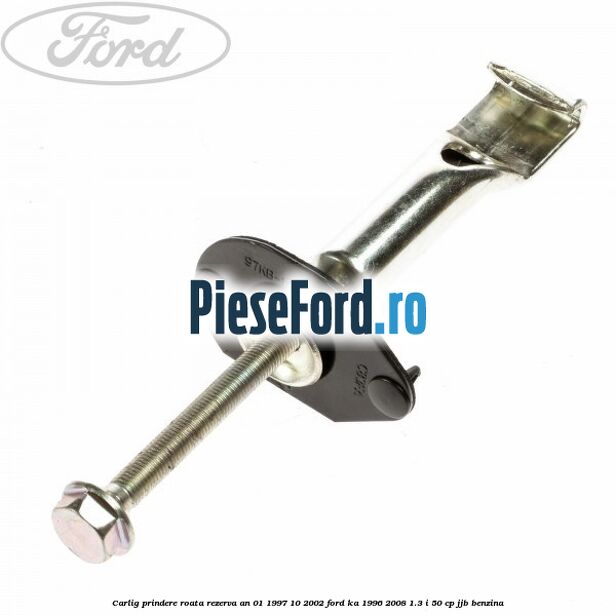 Carlig prindere roata rezerva an 01/1997-10/2002 Ford Ka 1996-2008 1.3 i 50 cp JJB benzina