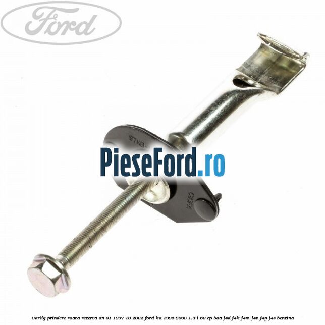 Carlig prindere roata rezerva an 01/1997-10/2002 Ford Ka 1996-2008 1.3 i 60 cp BAA, J4D, J4K, J4M, J4N, J4P, J4S benzina