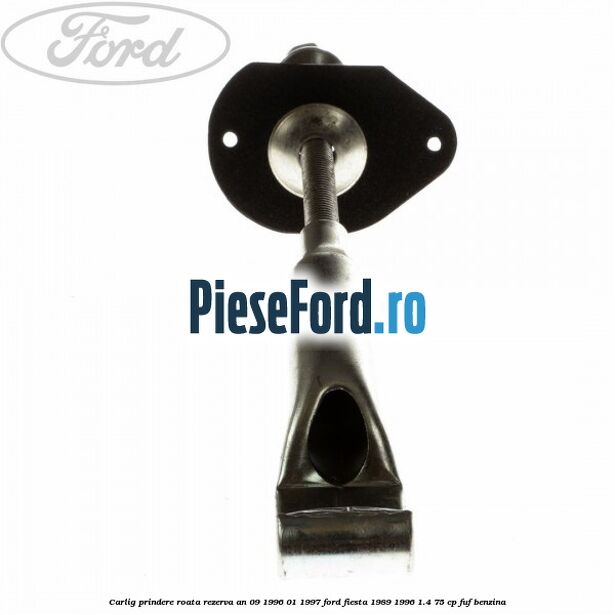 Carlig prindere roata rezerva an 09/1996-01/1997 Ford Fiesta 1989-1996 1.4 75 cp FUF benzina