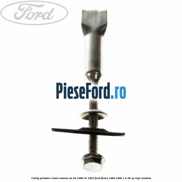 Carlig prindere roata rezerva an 09/1996-01/1997 Ford Fiesta 1989-1996 1.6 90 cp L1G1 benzina